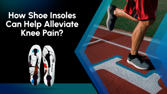 How Shoe Insoles Can Help Alleviate Knee Pain?